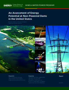 WIND & WATER POWER PROGRAM  An Assessment of Energy Potential at Non-Powered Dams in the United States Boualem Hadjerioua, Principal Investigator