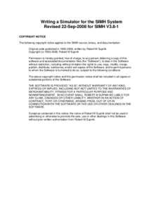 Writing a Simulator for the SIMH System Revised 22-Sep-2008 for SIMH V3.8-1 COPYRIGHT NOTICE The following copyright notice applies to the SIMH source, binary, and documentation: Original code published in, wri