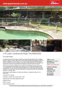 elderspalmwoods.com.au  170 Lower Landershute Road, PALMWOODS Your Next Project An opportunity exists for the buyer looking for a great acreage property with a cottage that is in need of a revamp. With a good, solid hard