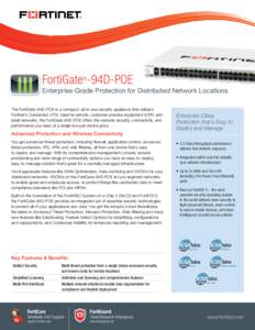 FortiGate -94D-POE ® Enterprise-Grade Protection for Distributed Network Locations The FortiGate-94D-POE is a compact, all-in-one security appliance that delivers Fortinet’s Connected UTM. Ideal for remote, customer p