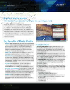 DATA SHEET  Signiant Media Shuttle The easiest way to send any size file, anywhere, fast. Media Shuttle is the world’s first SaaS solution for ‘hands on’ accelerated transfer of large files.