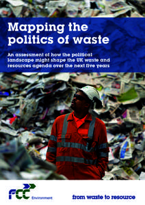 Mapping the politics of waste An assessment of how the political landscape might shape the UK waste and resources agenda over the next five years