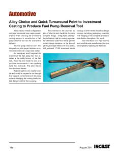 Automotive Alloy Choice and Quick Turnaround Point to Investment Casting to Produce Fuel Pump Removal Tool Alloy choice, overall configuration and rapid turnaround were major considerations when choosing the investment c