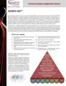 Communications Application Server  ACONYX CAS™ Service Provider networks continue to evolve from legacy TDM to IP, and from 2/3G networks to 4G/LTE and VoLTE/ IMS. The bandwidth is increasing, carrying more data and vi