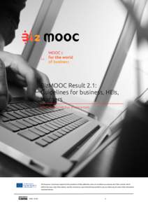 BizMOOC Result 2.1: Guidelines for business, HEIs, learners (1) Guidelines for Businesses  The European Commission support for the production of this publication does not constitute an endorsement of the contents which