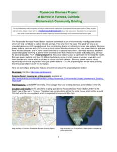 Roosecote Biomass Project at Barrow in Furness, Cumbria Biofuelwatch Community Briefing . This is a Biofuelwatch briefing intended to help you understand the implications of a proposed biomass power station. Please circu