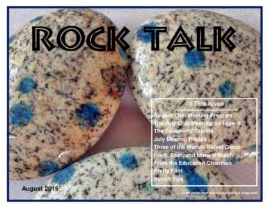 Rock Talk In This Issue August Club Meeting Program The July Club Meeting, as I saw it The Cover—K2 Granite July Meeting Photos