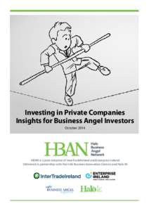 Investing in Private Companies Insights for Business Angel Investors October 2014 HBAN is a joint initiative of InterTradeIreland and Enterprise Ireland Delivered in partnership with the Irish Business Innovation Centres