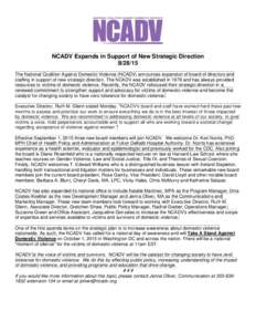 NCADV Expands in Support of New Strategic DirectionThe National Coalition Against Domestic Violence (NCADV) announces expansion of board of directors and staffing in support of new strategic direction. The NCADV