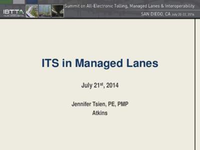 ITS in Managed Lanes July 21st, 2014 Jennifer Tsien, PE, PMP Atkins  Evolution of ITS in Managed Lanes
