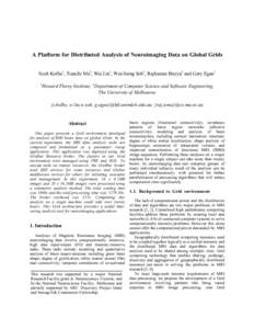 A Platform for Distributed Analysis of Neuroimaging Data on Global Grids Scott Kolbe1, Tianchi Ma2, Wei Liu1, Wee Siong Soh1, Rajkumar Buyya2 and Gary Egan1 1 Howard Florey Institute; 2Department of Computer Science and 
