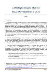 A Strategic Roadmap for the PICARD Programme in 2020 DRAFT 1. Background Since the launch of the WCO Partnership In Customs Academic Research and Development (PICARD) Programme in 2006, its two objectives have been to ad