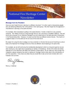 National Fire Heritage Center Newsletter Message from the President Have you ever heard the term, dancing to a different drummer? It is often used to characterize people who are behaving differently than other parties in