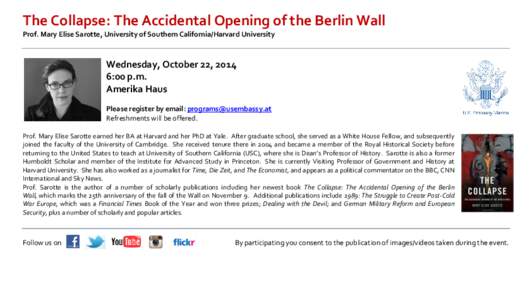 The Collapse: The Accidental Opening of the Berlin Wall Prof. Mary Elise Sarotte, University of Southern California/Harvard University Wednesday, October 22, 2014 6:00 p.m. Amerika Haus