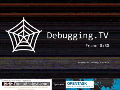 Debugging.TV Frame 0x30 Presenter: Dmitry Vostokov  Sponsors