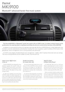 Bluetooth® advanced hands-free music system  The Parrot MKi9100 is a Bluetooth® hands-free system with an OLED screen. A wireless remote control can be positioned on the steering wheel or dashboard and allows the drive