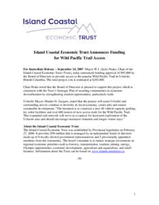 Island Coastal Economic Trust Announces Funding for Wild Pacific Trail Access For Immediate Release – September 24, 2007. Mayor W.J. (Jack) Peake, Chair of the Island Coastal Economic Trust (Trust), today announced fun