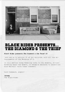 Black Rider presents The Diamond & the Thief 22 …and now on to edition 22 of our minizine, with all the announcements of the Marquise of O. In this edition Corey Wakeling looks to the deserts, Allison Browning hears th
