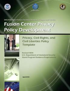 DHS/DOJ Fusion Process Technical Assistance Program and Services  Fusion Center Privacy Policy Development Privacy, Civil Rights, and Civil Liberties Policy