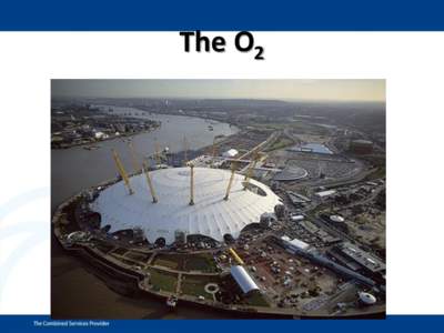 The O2  Short history • The O2 was originally constructed as the Millennium Dome and housed the Millennium Experience, a major temporary exhibition to