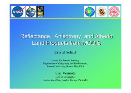 Reflectance, Anisotropy, and Albedo Land Products from MODIS Crystal Schaaf Center for Remote Sensing, Department of Geography and Environment, Boston University, Boston MA, USA