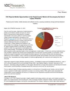 Press Release VDC Reports Mobile Opportunities in the Postal-Courier Market will Accompany the End of Legacy Windows Postal-courier market, mobile devices and software evolve, causing uncertainty among technical decision