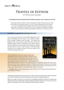 Tr avels in Elysium by William Azuski A metaphysical journey beyond life and death, quantum soul to quantum universe ‘They had no word for death,’ he said, reciting the Scholiast. ‘And none for war. They knew neith