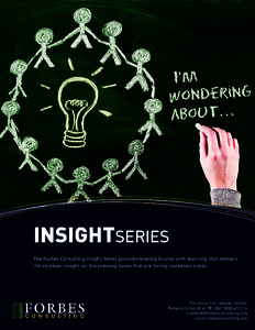 INSIGHTSERIES The Forbes Consulting Insight Series provides leading brands with learning that delivers the strategic insight on the pressing issues that are facing marketers today. For more info, please contact: Rebecca 