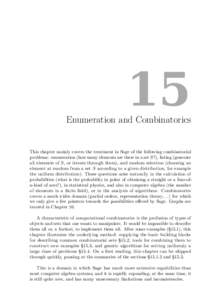 15 Enumeration and Combinatorics This chapter mainly covers the treatment in Sage of the following combinatorial problems: enumeration (how many elements are there in a set S?), listing (generate all elements of S, or it