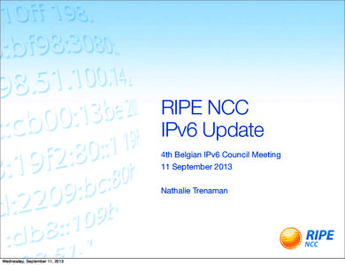 RIPE NCC IPv6 Update 4th Belgian IPv6 Council Meeting 11 September 2013 Nathalie Trenaman