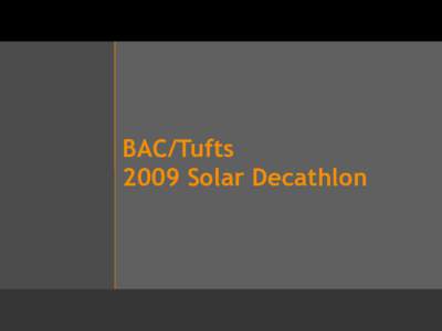 BAC/Tufts 2009 Solar Decathlon Oct 1-8  Oct 9-18
