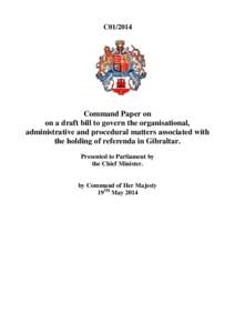 C01[removed]Command Paper on on a draft bill to govern the organisational, administrative and procedural matters associated with the holding of referenda in Gibraltar.