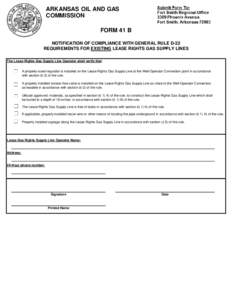 ARKANSAS OIL AND GAS COMMISSION FORM 41 B NOTIFICATION OF COMPLIANCE WITH GENERAL RULE D-22 REQUIREMENTS FOR EXISTING LEASE RIGHTS GAS SUPPLY LINES The Lease Rights Gas Supply Line Operator shall verify that: