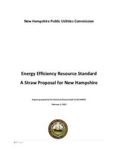 New Hampshire Public Utilities Commission  Energy Efficiency Resource Standard A Straw Proposal for New Hampshire Report prepared by the Electrical Division Staff of the NHPUC February 3, 2015