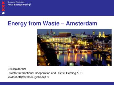 Energy from Waste – Amsterdam  Erik Koldenhof Director International Cooperation and District Heating AEB [removed]