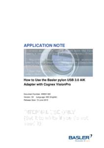 APPLICATION NOTE  How to Use the Basler pylon USB 3.0 AIK Adapter with Cognex VisionPro Document Number: AW001320 Version: 03