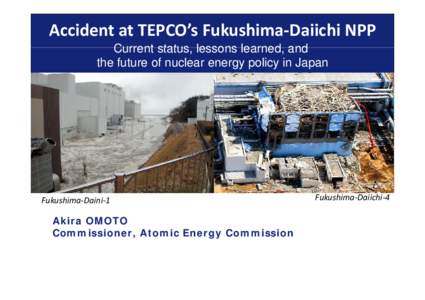 Accident at TEPCO’s Fukushima‐Daiichi NPP Current status, status lessons learned learned, and the future of nuclear energy policy in Japan