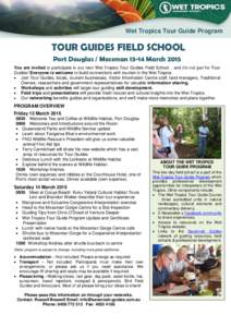 Wet Tropics Tour Guide Program  TOUR GUIDES FIELD SCHOOL Port Douglas / Mossman[removed]March 2015 You are invited to participate in our next Wet Tropics Tour Guides Field School... and it’s not just for Tour Guides! Eve