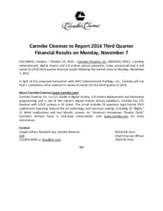 Carmike Cinemas to Report 2016 Third Quarter Financial Results on Monday, November 7 COLUMBUS, Georgia – October 24, 2016 – Carmike Cinemas, Inc. (NASDAQ: CKEC), a leading entertainment, digital cinema and 3-D motion