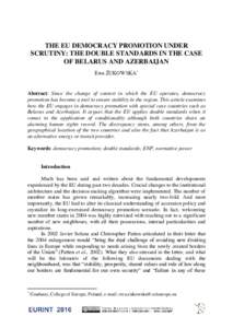 THE EU DEMOCRACY PROMOTION UNDER SCRUTINY: THE DOUBLE STANDARDS IN THE CASE OF BELARUS AND AZERBAIJAN Ewa ŻUKOWSKA*  Abstract: Since the change of context in which the EU operates, democracy