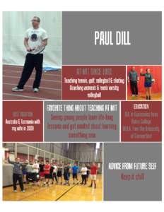 Paul Dill joined MIT in 1992 as the Head Coach of Women’s Volleyball and teaches tennis, volleyball, golf, and skating. He graduated from Bates College with a BA in Economics and from the University of Connecticut wit
