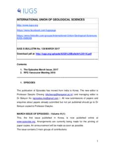 INTERNATIONAL UNION OF GEOLOGICAL SCIENCES http://www.iugs.org https://www.facebook.com/iugspage https://www.linkedin.com/groups/International-Union-Geological-SciencesIUGSIUGS E-BULLETIN No. 128 MARCH 2017