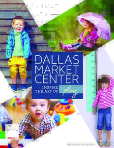 INSPIR E THE ART OF play  © 2015 Dallas Market Center. All Rights Reserved.