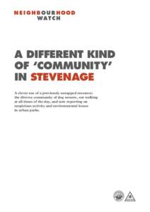 A DIFFERENT KIND OF ‘COMMUNITY’ IN STEVENAGE A clever use of a previously untapped resource: the diverse community of dog owners, out walking at all times of the day, and now reporting on