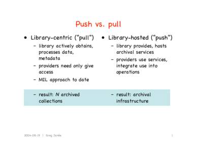 Push vs. pull • Library-centric (“pull”) – library actively obtains, processes data, metadata – providers need only give
