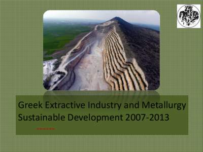 Greek Extractive Industry and Metallurgy Sustainable Development[removed] ------ ---- Greece is one of the EU Member States that has a significant mineral resources in terms of quality, quantity