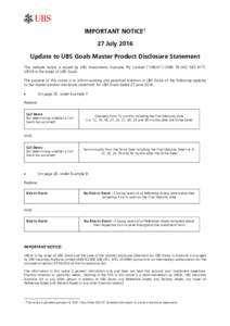 � IMPORTANT NOTICE 1 27 July 2016 Update to UBS Goals Master Product Disclosure Statement This website notice is issued by UBS Investments Australia Pty Limited (