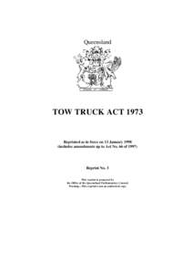 Queensland  TOW TRUCK ACT 1973 Reprinted as in force on 13 January[removed]includes amendments up to Act No. 66 of 1997)