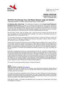 PRESS RELEASE FOR IMMEDIATE RELEASE DATE: 13 February 2015 HK Phil’s First Europe Tour with Music Director Jaap van Zweden “Dazzling masterful” Chinese violinist Ning Feng’s London début