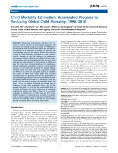 Review  Child Mortality Estimation: Accelerated Progress in Reducing Global Child Mortality, 1990–2010 Kenneth Hill1*, Danzhen You2, Mie Inoue3, Mikkel Z. Oestergaard3 on behalf of the Technical Advisory Group of the U